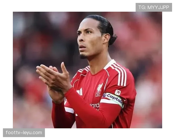 范戴克加盟利物浦三年表现亮眼，球队竞争力显著提升引期待